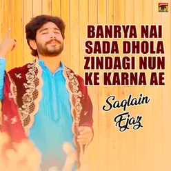 Banrya Nai Sada Dhola Zindagi Nun Ke Karna Ae - Single