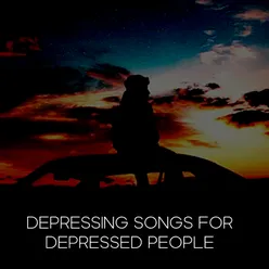 Depressing Songs for Depressed People