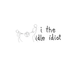 i the idle idiot