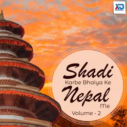 Shadi Karbe Bhaiya Ke Nepal Me, Vol. 2