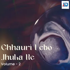 Chhauri Lebo Jhuka Ke, Vol. 2