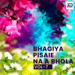 Bhagiya Pisaie Na A Bhola, Vol. 7