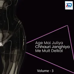 Age Mai Juliya Chhauri Janghiya Me Muit Delkai, Vol. 3