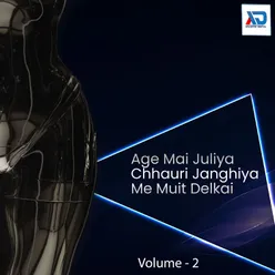 Age Mai Juliya Chhauri Janghiya Me Muit Delkai, Vol. 2