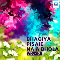 Bhagiya Pisaie Na A Bhola, Vol. 10
