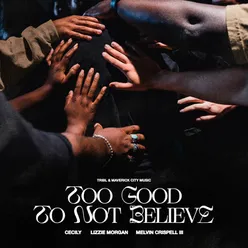 Too Good Not to Believe (feat. Lizzie Morgan, Cecily & Melvin Crispell III)