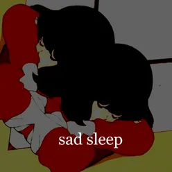 Sad Sleep