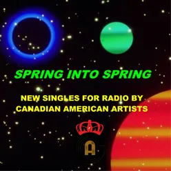 Spring into Spring New Singles for Radio by Canadian American Artists