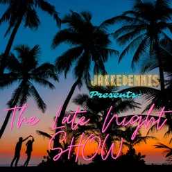 JAKKEDENNIS Presents: The Late Night Show