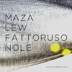 Maza Lew Fattoruso Nolé - Vivo en Boris 2011