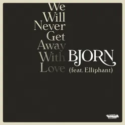 We Will Never Get Away with Love (feat. Elliphant)