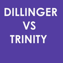Dillinger vs Trinity