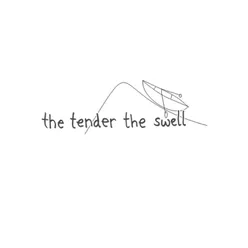 The Tender the Swell