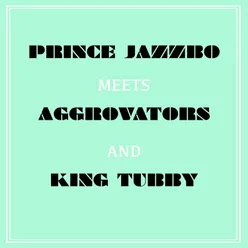 Prince Jazzbo Meets Aggrovators & King Tubby