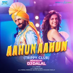 Aahun Aahun (From "Love Aaj Kal") Trippy Club Remix