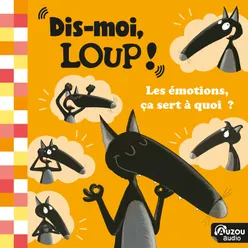 Dis-moi Loup! Les émotions, ça sert à quoi? La tristesse et le Loup qui a les larmes aux yeux