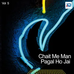 Chait Me Man Pagal Ho Jai, Vol. 5