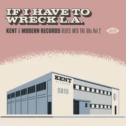If I Have to Wreck L.A. - Kent & Modern Records Blues into the 60s Vol. 2