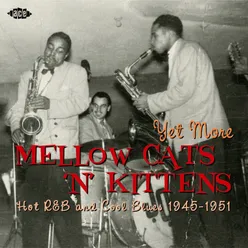 Yet More Mellow Cats 'N' Kittens - Hot R&B and Cool Blues 1945-1951