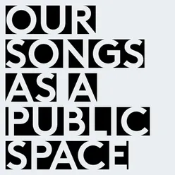 Our Songs as a Public Place