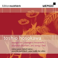 Toshio Hosokawa: Voyage VIII / Voyage X Nozarashi / Stunden-Blumen / Arc Song / Lied