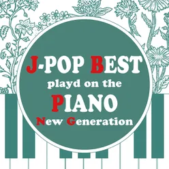 J-Pop Best Selection Played by Piano "New Generation" Instrumental