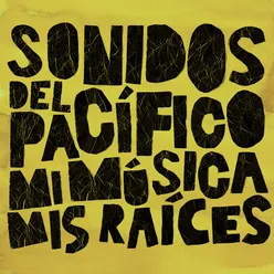 Sonidos del Pacífico: Mi Música, Mis Raíces