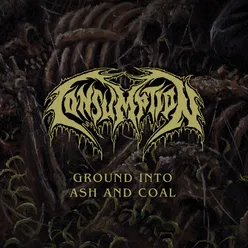Ground into Ash and Coal