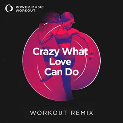 Crazy What Love Can Do Kov Workout Remix 128 BPM