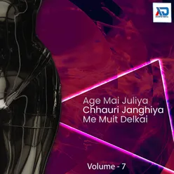 Age Mai Juliya Chhauri Janghiya Me Muit Delkai, Vol. 7