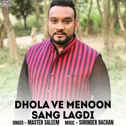 Dhola Ve Menoon Sang Lagdi