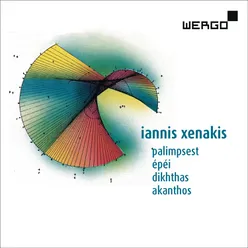 Iannis Xenakis: Palimpsest / Épéi / Dikhthas / Akanthos