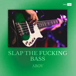 Slap The Fucking Bass