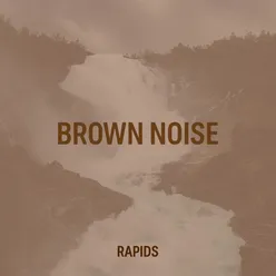 Brown Noise Rapids