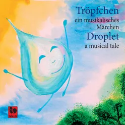 Tröpfchen, ein musikalisches Märchen - Droplet, a Musical Tale