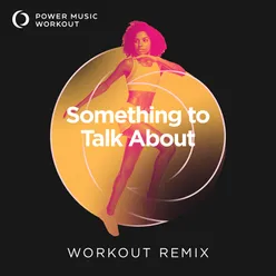 Something to Talk About Workout Remix 128 BPM