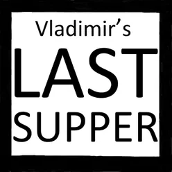 Vladimir's Last Supper