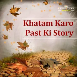Khatam Karo Past Ki Story