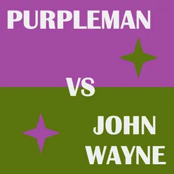 Purpleman vs John Wayne