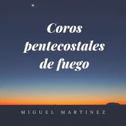 Coros Pentecostales de Fuego