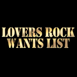 Lovers Rock Wants List