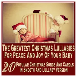 The Greatest Christmas Lullabies for Peace and Joy of Your Baby (20 Popular Christmas Songs and Carols in Smooth and Lullaby Version)