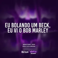 E Eu Bolando um Beck, Eu Vi o Bob Marley