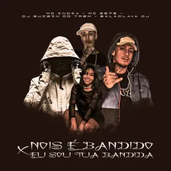 Nois É Bandido X Eu Sou Tua Bandida