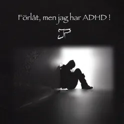 Förlåt, men jag har ADHD