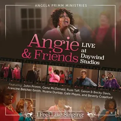 Angie & Friends Live at Daywind Studios: I Feel Like Singing (Live)