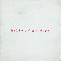 HELLO//GOODBYE