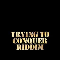 Trying to Conquer Riddim