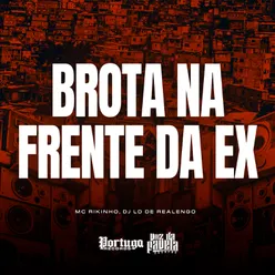 Brota Na Frente da Ex