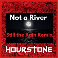 Not a River (Still the Rain Remix)